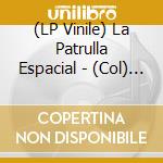(LP Vinile) La Patrulla Espacial - (Col) La Patrulla Espacial vinile