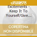 Excitements - Keep It To Yourself/Give It Back (7') cd