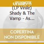 (LP Vinile) Shady & The Vamp - As We Told You Earlier (10')