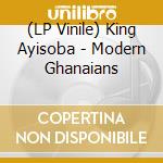 (LP Vinile) King Ayisoba - Modern Ghanaians vinile