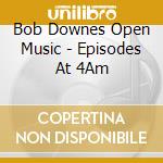 Bob Downes Open Music - Episodes At 4Am cd