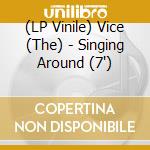 (LP Vinile) Vice (The) - Singing Around (7