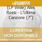(LP Vinile) Alex Rossi - L'Ultima Canzone (7