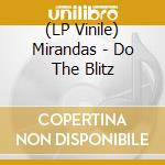 (LP Vinile) Mirandas - Do The Blitz lp vinile di Mirandas