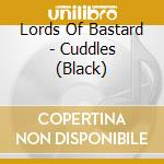 Lords Of Bastard - Cuddles (Black) cd musicale di Lords Of Bastard