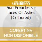 Sun Preachers - Faces Of Ashes (Coloured) cd musicale di Sun Preachers