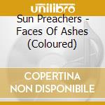 Sun Preachers - Faces Of Ashes (Coloured)