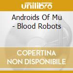 Androids Of Mu - Blood Robots cd