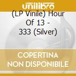 (LP Vinile) Hour Of 13 - 333 (Silver) lp vinile di Hour Of 13