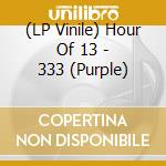 (LP Vinile) Hour Of 13 - 333 (Purple) lp vinile di Hour Of 13