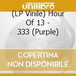(LP Vinile) Hour Of 13 - 333 (Purple) vinile