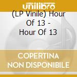 (LP Vinile) Hour Of 13 - Hour Of 13 lp vinile di Hour Of 13