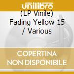 (LP Vinile) Fading Yellow 15 / Various vinile
