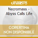 Necromass - Abyss Calls Life cd