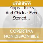 Zipps - Kicks And Chicks: Ever Stoned (Purple) cd