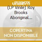 (LP Vinile) Roy Brooks Aboriginal Percussion Choir - Live At The Montreux/Detroit Jazz Festival 86/89 vinile