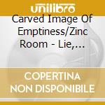 Carved Image Of Emptiness/Zinc Room - Lie, Illusions, Mystifications/Zinc 99, 99 cd