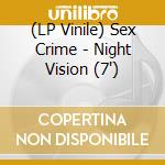(LP Vinile) Sex Crime - Night Vision (7") vinile