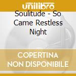 Soulitude - So Came Restless Night cd