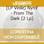 (LP Vinile) Nymf - From The Dark (2 Lp) lp vinile di Nymf