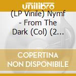 (LP Vinile) Nymf - From The Dark (Col) (2 Lp) vinile