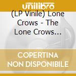 (LP Vinile) Lone Crows - The Lone Crows (Black) lp vinile di Lone Crows