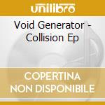 Void Generator - Collision Ep cd musicale di Void Generator