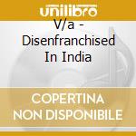 V/a - Disenfranchised In India cd