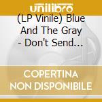 (LP Vinile) Blue And The Gray - Don't Send Me No Flowers/Wine Wine Wine lp vinile