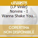 (LP Vinile) Norvins - I Wanna Shake You Girl (7') vinile