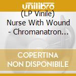 (LP Vinile) Nurse With Wound - Chromanatron (Picture Disc) vinile