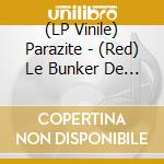 (LP Vinile) Parazite - (Red) Le Bunker De La Derniere Rafale vinile