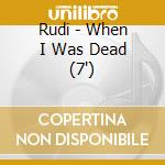 Rudi - When I Was Dead (7') cd