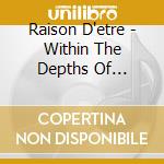 Raison D'etre - Within The Depths Of Silence And Phormations (2Cd) cd musicale