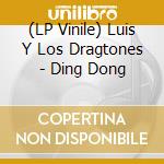 (LP Vinile) Luis Y Los Dragtones - Ding Dong vinile