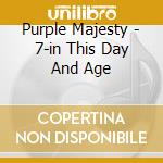 Purple Majesty - 7-in This Day And Age cd musicale di Purple Majesty