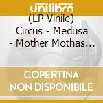(LP Vinile) Circus - Medusa - Mother Mothas Great Sundance (7