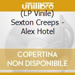 (LP Vinile) Sexton Creeps - Alex Hotel lp vinile di Sexton Creeps