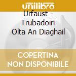 Urfaust - Trubadoiri Olta An Diaghail cd musicale di Urfaust