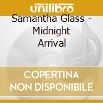 Samantha Glass - Midnight Arrival cd musicale di Samantha Glass
