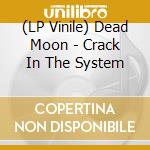(LP Vinile) Dead Moon - Crack In The System vinile