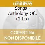 Songs - Anthology Of.. (2 Lp) cd