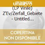 (LP Vinile) Z'Ev/Zerfall_Gebiete - Untitled (2X7') vinile