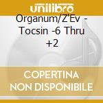 Organum/Z'Ev - Tocsin -6 Thru +2 cd musicale di Organum/Z'Ev