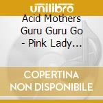 Acid Mothers Guru Guru Go - Pink Lady Lemonade (7') cd