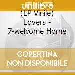 (LP Vinile) Lovers - 7-welcome Home lp vinile di Lovers