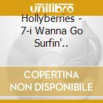 Hollyberries - 7-i Wanna Go Surfin'.. cd