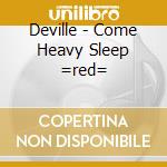 Deville - Come Heavy Sleep =red= cd musicale di Deville