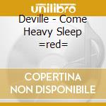 Deville - Come Heavy Sleep =red= cd