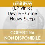 (LP Vinile) Deville - Come Heavy Sleep vinile